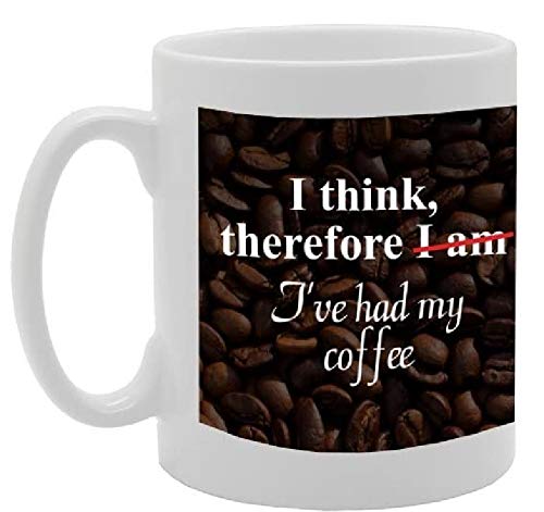 I Think, Therefore I'Ve Had My Coffee   Printed Tea Coffee Ceramic  Mg2646 - Funny Printed Coffee Mug - Great Gift Idea