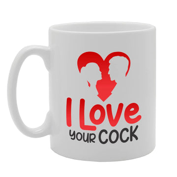 I Love Your Cock   Printed Tea Coffee Ceramic  Mg5733 - Funny Printed Coffee Mug - Great Gift Idea