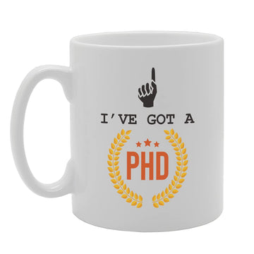 I'Ve Got A Phd Tea   Printed Tea Coffee Ceramic  Mg5457 - Funny Printed Coffee Mug - Great Gift Idea
