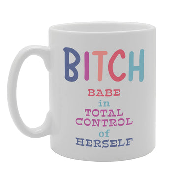 B**Ch Babe In Toal Control Of Herself Tea   Printed Tea Coffee Ceramic  Mg5332 - Funny Printed Coffee Mug - Great Gift Idea