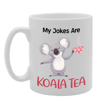 My Jokes Are Koala Tea   Printed Tea Coffee Ceramic  Mg5201 - Funny Printed Coffee Mug - Great Gift Idea