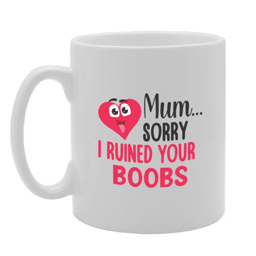 Ruined Your Boobs   Printed Tea Coffee Ceramic  Mg5686 - Funny Printed Coffee Mug - Great Gift Idea
