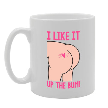 I Like It Up The Bum   Printed Tea Coffee Ceramic  Mg5557 - Funny Printed Coffee Mug - Great Gift Idea