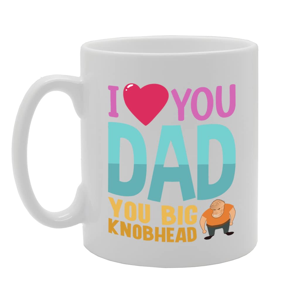 I Love You Dad You Big K**Bhead   Printed Tea Coffee Ceramic  Mg5556 - Funny Printed Coffee Mug - Great Gift Idea