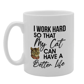 I Work Hard So My Cat Can Have A Better Life   Printed Tea Coffee Ceramic  Mg4785 - Funny Printed Coffee Mug - Great Gift Idea