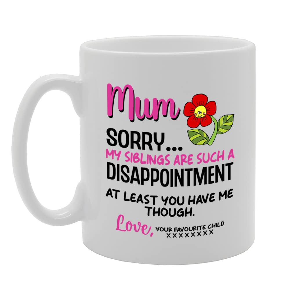 Mum Sorry My Siblings Are Such A Disappointment   Printed Tea Coffee Ceramic  Mg5543 - Funny Printed Coffee Mug - Great Gift Idea