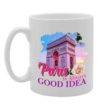 Paris Is Always Good Idea Paris Arc De Triomphe Landmark Souvenir   Tea Coffee Ceramic   Mg5624 - Funny Printed Coffee Mug - Great Gift Idea