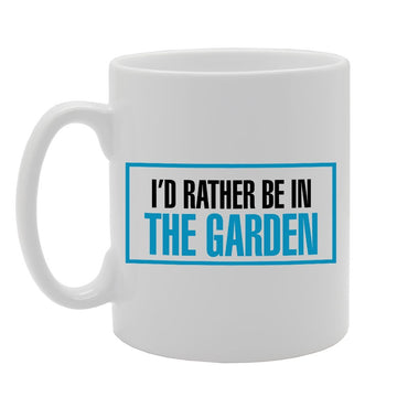I'D Rather Be In The Garden   Printed Tea Coffee Ceramic  Mg2349 - Funny Printed Coffee Mug - Great Gift Idea