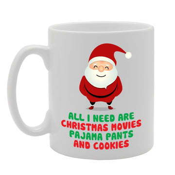 All I Need Are Christmas Mopvies Pajama Pants And Cookies   Printed Tea Coffee Ceramic  Mg3664 - Funny Printed Coffee Mug - Great Gift Idea