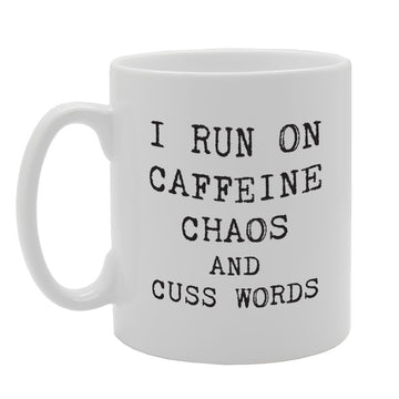 I Run On Caffeine Chaos And Cuss Words   Printed Tea Coffee Ceramic  Mg1782 - Funny Printed Coffee Mug - Great Gift Idea