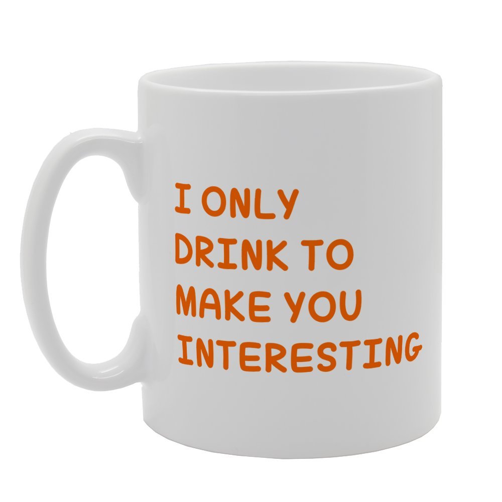 I Only Drink To Make You Interesting   Printed Tea Coffee Ceramic  Mg2546 - Funny Printed Coffee Mug - Great Gift Idea