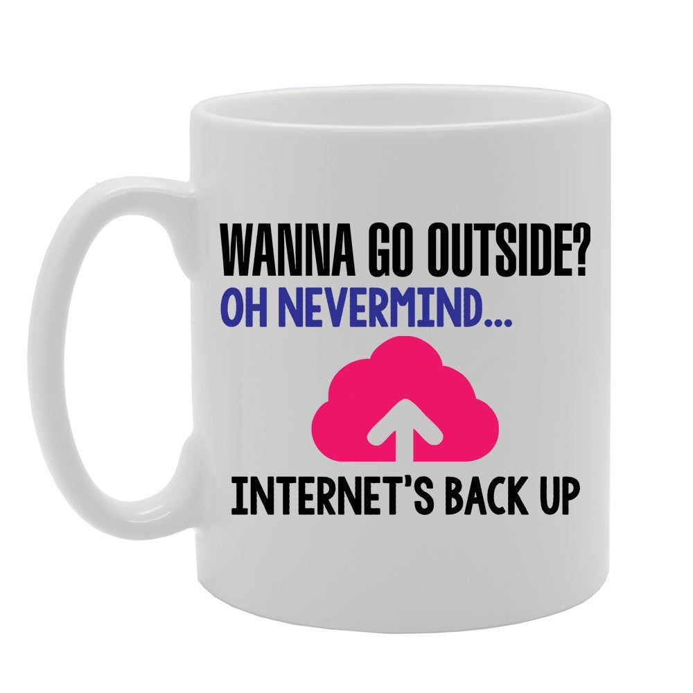 Geeky - Wanna Go Outside? Oh Nevermind Internet'S Back Up   Printed Tea Coffee Ceramic  Mg3849 - Funny Printed Coffee Mug - Great Gift Idea