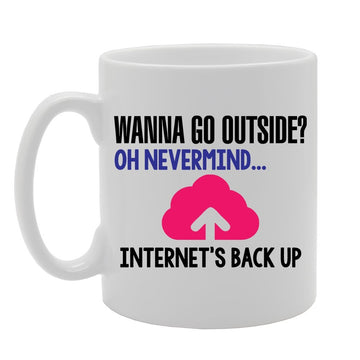 Geeky - Wanna Go Outside? Oh Nevermind Internet'S Back Up   Printed Tea Coffee Ceramic  Mg3849 - Funny Printed Coffee Mug - Great Gift Idea