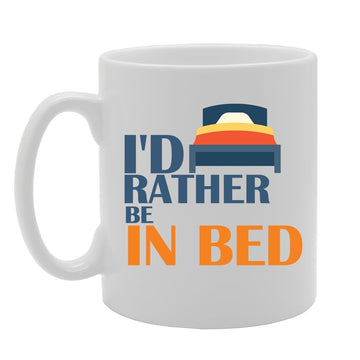I'D Rather Be In Bed   Printed Tea Coffee Ceramic  Mg4169 - Funny Printed Coffee Mug - Great Gift Idea