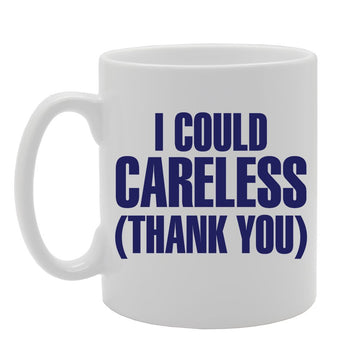 I Could Careless (Thank You)   Printed Tea Coffee Ceramic  Mg2359 - Funny Printed Coffee Mug - Great Gift Idea