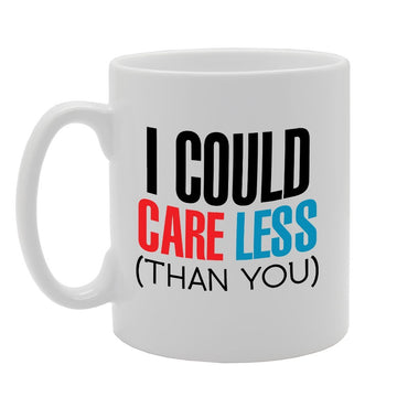I Could Care Less (Than You)   Printed Tea Coffee Ceramic  Mg2749 - Funny Printed Coffee Mug - Great Gift Idea
