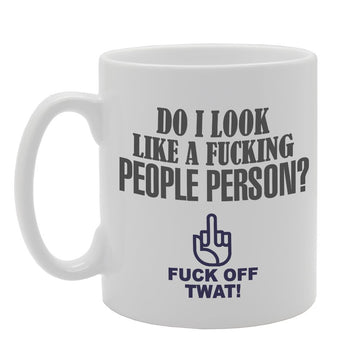 Do I Look Like A F**King People Person? Twat   Printed Tea Coffee Ceramic  Mg2793 - Funny Printed Coffee Mug - Great Gift Idea