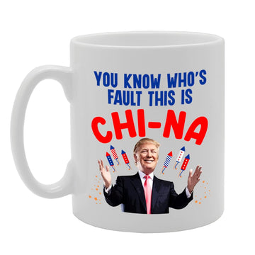 Donald Trump China Who'S Fault Is It   Printed Tea Coffee Ceramic  Mg5660 - Funny Printed Coffee Mug - Great Gift Idea