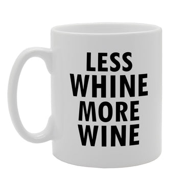 Less Whine More Wine   Printed Tea Coffee Ceramic  Mg1569 - Funny Printed Coffee Mug - Great Gift Idea