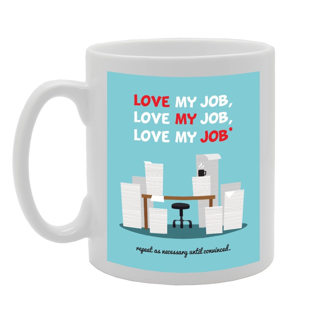 Love My Job Repeat As Necessary Until Conved   Printed Tea Coffee Ceramic  Mg3036 - Funny Printed Coffee Mug - Great Gift Idea