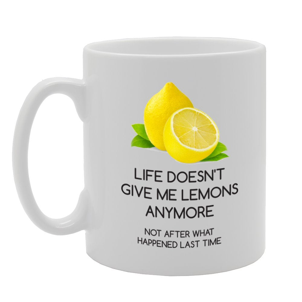 Life Doesn'T Give Give Me Lemons Anymore Not After What Happend Last Time   Printed Tea Coffee Ceramic  Mg3968 - Funny Printed Coffee Mug - Great Gift Idea
