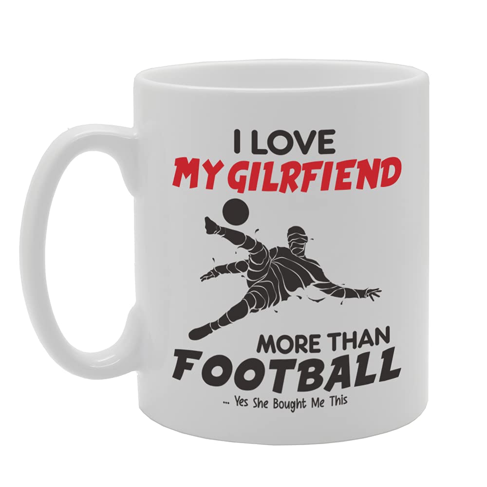I Love My Girlfriend More Than Football .. Yes She Bought Me This Tea   Printed Tea Coffee Ceramic  Mg5314 - Funny Printed Coffee Mug - Great Gift Idea