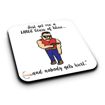 ER296 Just Get Me A Large Glass of Wine And Nobody Gets Hurt Novelty Present Gift Printed MDF Wooden Coaster