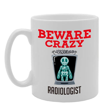 Beware Crazy Radiologist   Printed Tea Coffee Ceramic  Mg4485 - Funny Printed Coffee Mug - Great Gift Idea