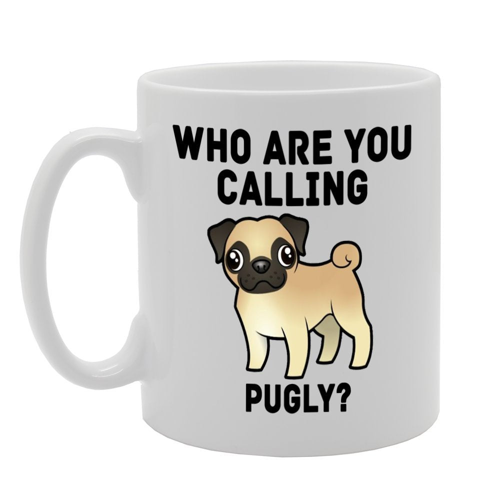 Who Are You Calling Pugly ?   Printed Tea Coffee Ceramic  Mg393 - Funny Printed Coffee Mug - Great Gift Idea