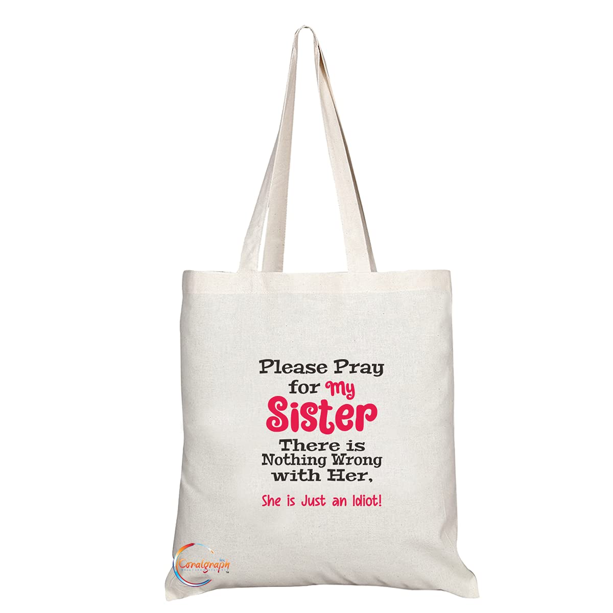 TB1491 Please pray for my Sister There is nothing wrong with Her She is Just an Idiot Novelty Present Gift Printed Eco-Friendly Stylish Long Handled Tote Shoulder Bag
