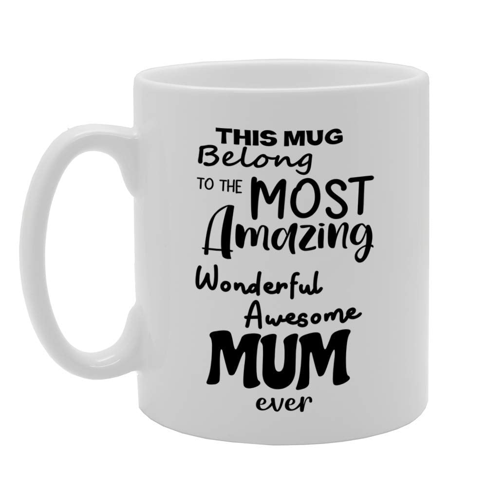 This  Belongs To The Most Amazing Wonderful Awesome Mum Ever   Printed Tea Coffee Ceramic  Mg4791 - Funny Printed Coffee Mug - Great Gift Idea