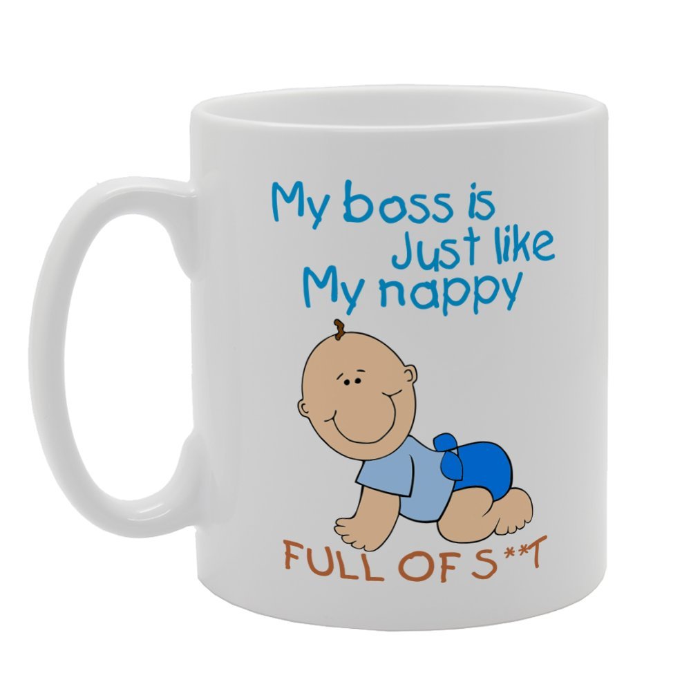 My Boss Is Just Like My Nappy Full Of S**T   Printed Tea Coffee Ceramic  Mg4022 - Funny Printed Coffee Mug - Great Gift Idea