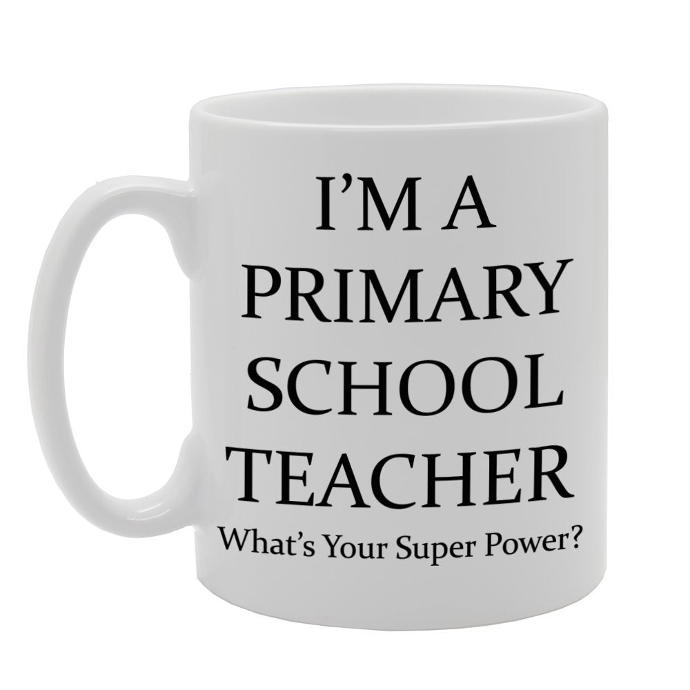 I'M A Primary School Teacher, What'S Your Super Power ?   Printed Tea Coffee Ceramic  Mg522 - Funny Printed Coffee Mug - Great Gift Idea