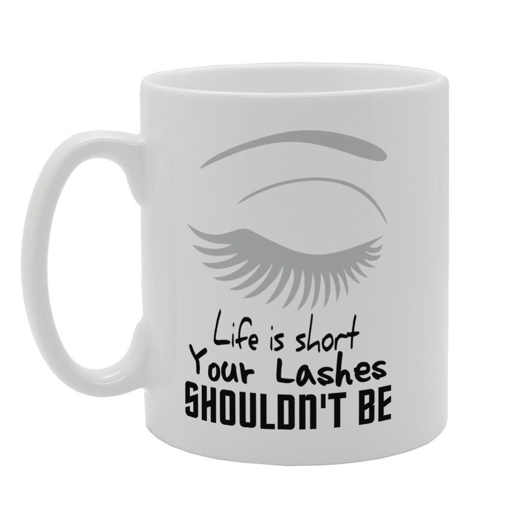 Life Is Short - Your Lashes Shouldn'T Be   Printed Tea Coffee Ceramic  Mg3241 - Funny Printed Coffee Mug - Great Gift Idea