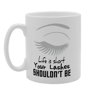 Life Is Short - Your Lashes Shouldn'T Be   Printed Tea Coffee Ceramic  Mg3241 - Funny Printed Coffee Mug - Great Gift Idea