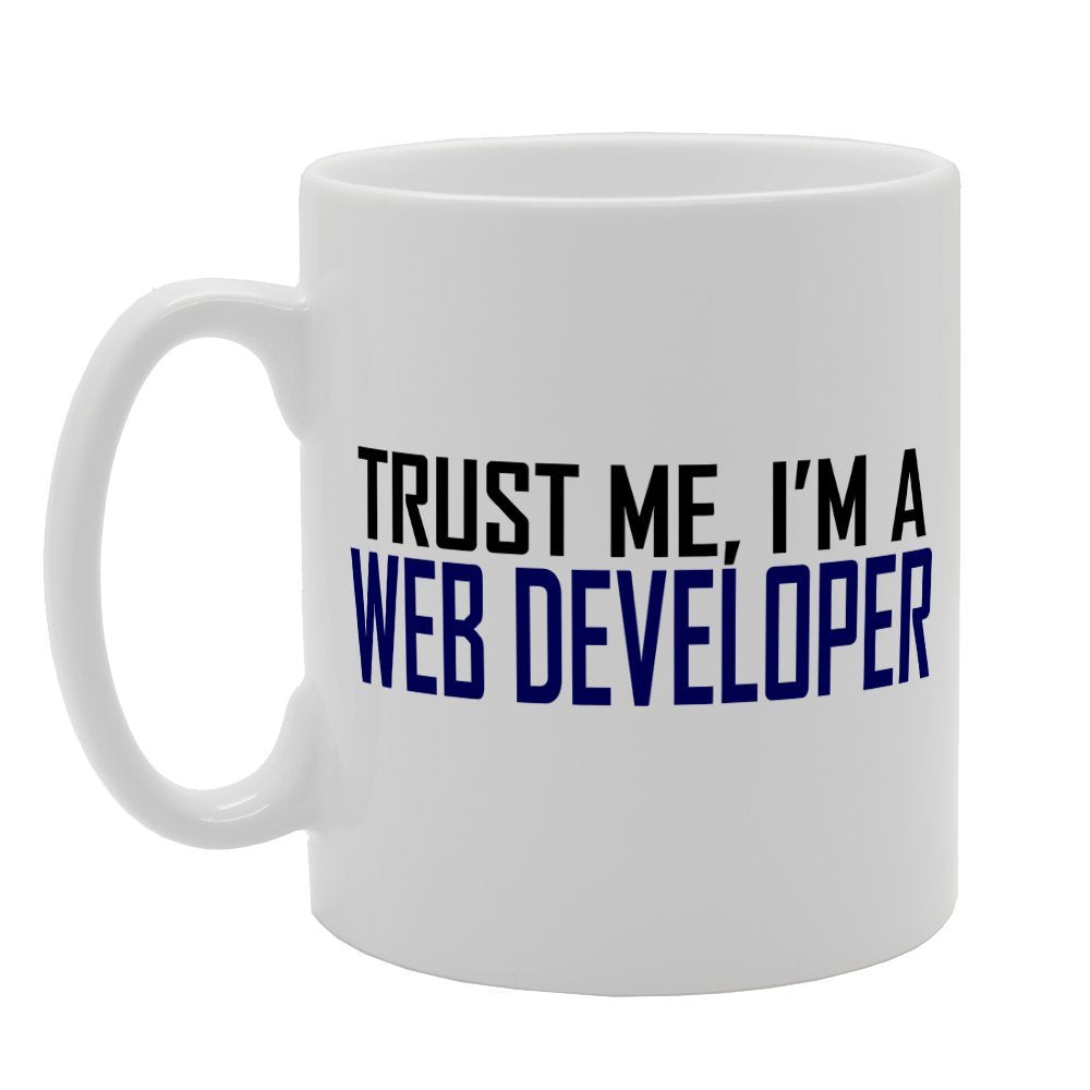 Trust Me I'M A Web Developer   Printed Tea Coffee Ceramic  Mg2024 - Funny Printed Coffee Mug - Great Gift Idea