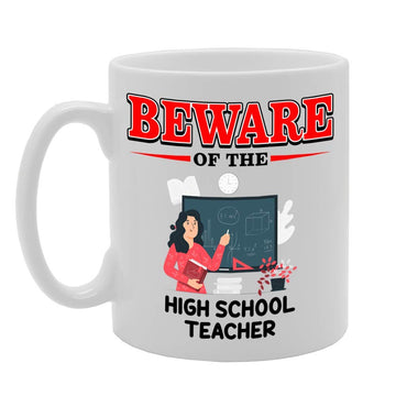 Beware Of The High School Teacher   Printed Tea Coffee Ceramic  Mg4887 - Funny Printed Coffee Mug - Great Gift Idea