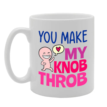 You Make My Knob Throb   Printed Tea Coffee Ceramic  Mg5551 - Funny Printed Coffee Mug - Great Gift Idea