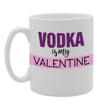 Vodka Is My Valentine   Printed Tea Coffee Ceramic  Mg2759 - Funny Printed Coffee Mug - Great Gift Idea