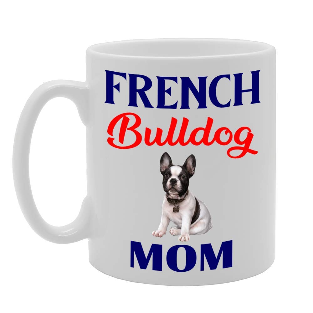 French Bulldog Mom   Printed Tea Coffee Ceramic  Mg4578 - Funny Printed Coffee Mug - Great Gift Idea