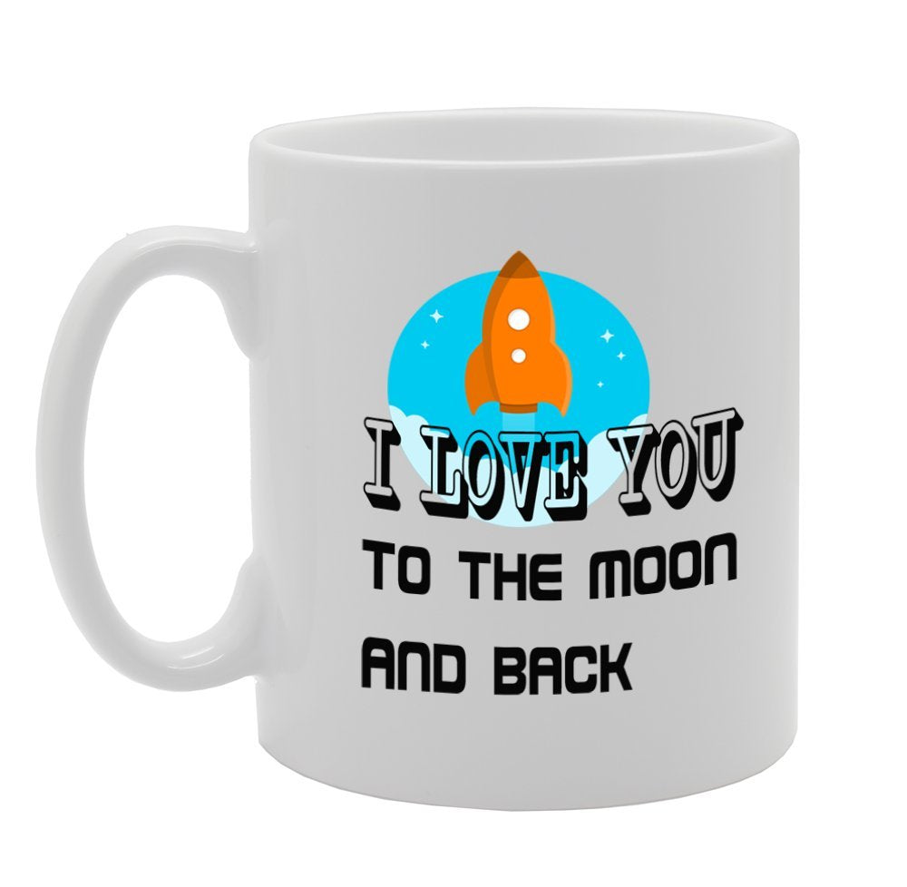 I Love You To The Moon And Back   Printed Tea Coffee Ceramic  Mg930 - Funny Printed Coffee Mug - Great Gift Idea