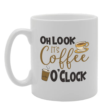 Oh Look It'S Coffee O'Clock Tea   Printed Tea Coffee Ceramic  Mg5425 - Funny Printed Coffee Mug - Great Gift Idea