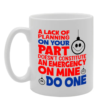 A Lack Of Planning On Your Part   Printed Tea Coffee Ceramic  Mg5675 - Funny Printed Coffee Mug - Great Gift Idea
