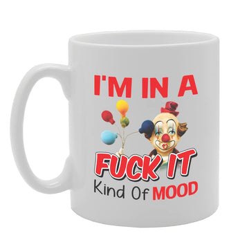 Fuck It Mood   Printed Tea Coffee Ceramic  Mg5720 - Funny Printed Coffee Mug - Great Gift Idea