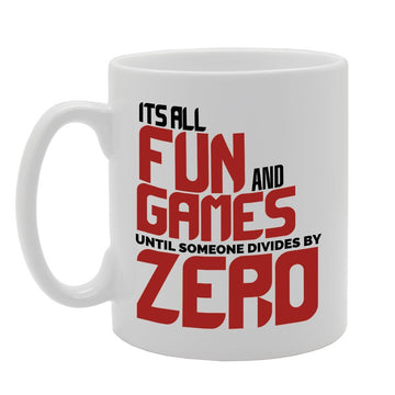 Its All Fun And Games Until Someone Devides By Zero   Printed Tea Coffee Ceramic  Mg2946 - Funny Printed Coffee Mug - Great Gift Idea