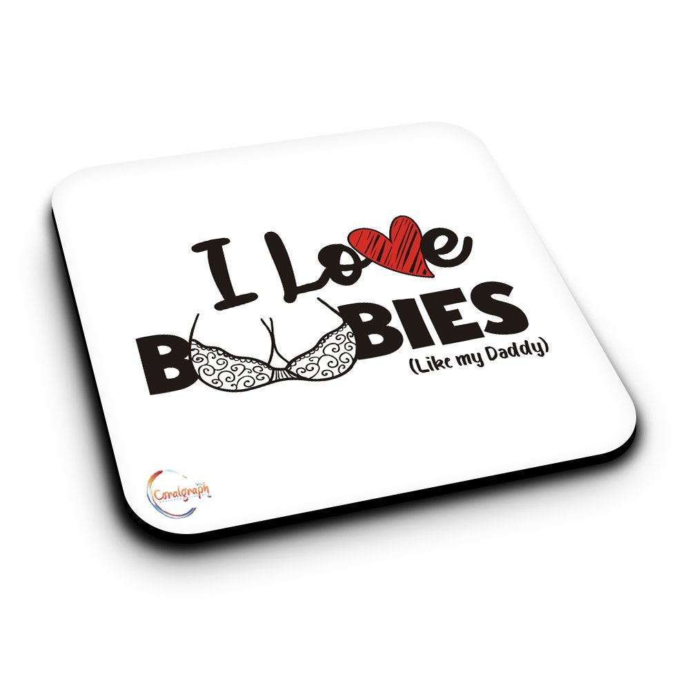 ER380 I Love Boobies (Like My Daddy) Novelty Present Gift Printed MDF Wooden Coaster