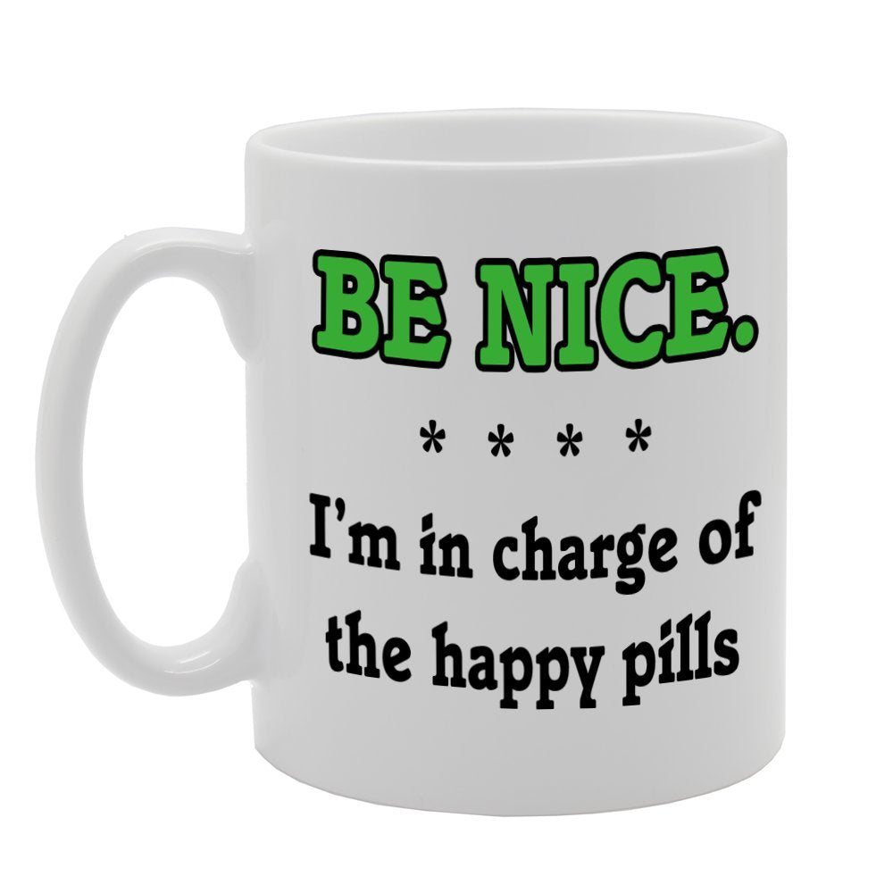 Be Nice : I'M In Charge Of The Happy Pills   Printed Tea Coffee Ceramic  Mg706 - Funny Printed Coffee Mug - Great Gift Idea