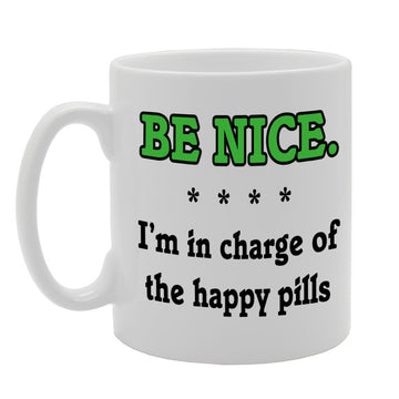 Be Nice : I'M In Charge Of The Happy Pills   Printed Tea Coffee Ceramic  Mg706 - Funny Printed Coffee Mug - Great Gift Idea