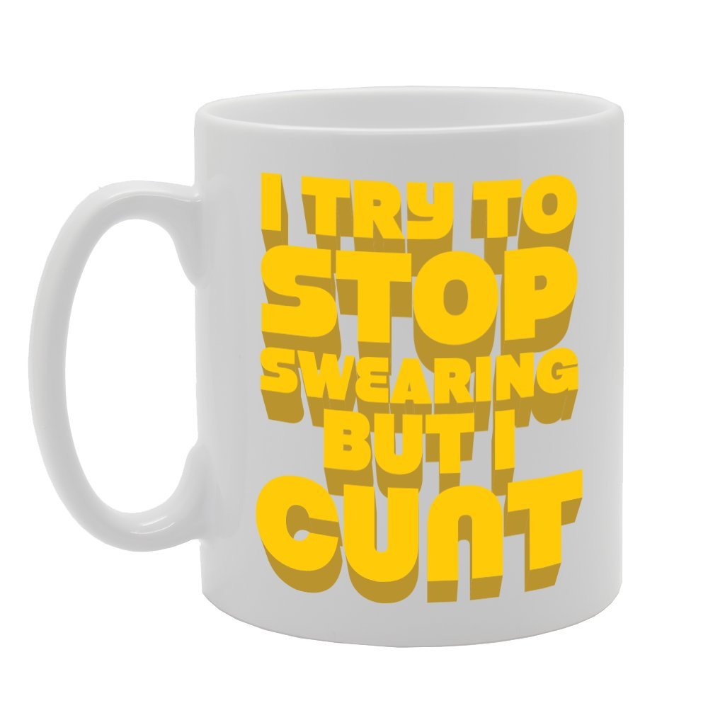 I Try To Stop Swearing But I C**T   Printed Tea Coffee Ceramic  Mg2875 - Funny Printed Coffee Mug - Great Gift Idea