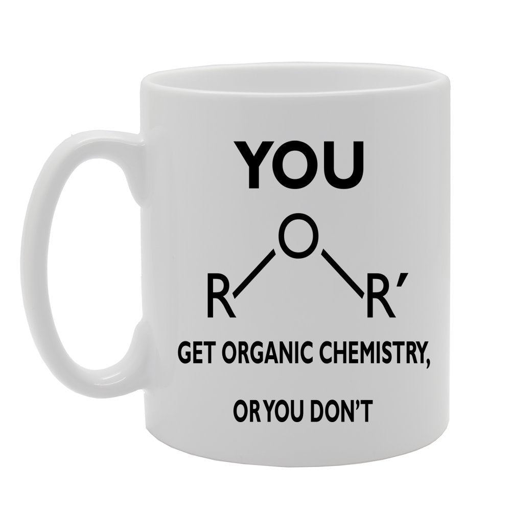 You Get Organic Chemistry   Printed Tea Coffee Ceramic  Mg400 - Funny Printed Coffee Mug - Great Gift Idea